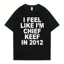 I Feel Like I'm Chief Keef In 2012 Graphic Print Tshirt Male Funny Rap Meme T-Shirt Summer Men Women Hip Hop Oversized T Shirts - màu đen - Xem 1