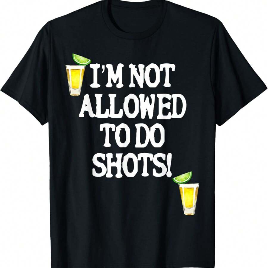 Not Allowed To Do Shots Funny Alcohol Slogan Tequila Party T-Shirt - 黑色 - 查看 1