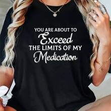 You Are About To Exceed The Limits Of My Medication T-Shirt 100% Cotton T Shirt