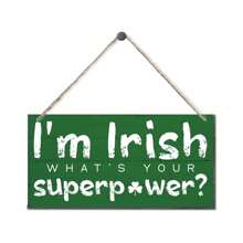 St. Patrick's Day Wood Sign, Hanging Wood Sign Home Decorative, Funny Irish Decor, Irish Party Home Decor, St. Patrick's Day Decoration, Printed Wood Wall Art Sign - I'm Irish What Is Your Superpower