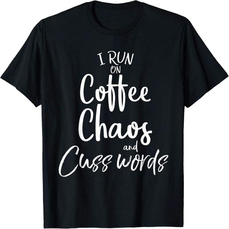Funny Cusswords Saying I Run On Coffee Chaos And Cuss Words T-Shirt - Black - View 1