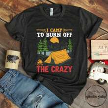 Camping Shirt, I Camp To Burn Off The Crazy, Camping Lover Gift, Happy Camper, Camper Gift, Camping Life, Camping Crew, CAM178F01