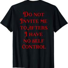 Do Not Invite Me To Afters I Have No Self Control (ON BACK) T-Shirt - Black - View 1