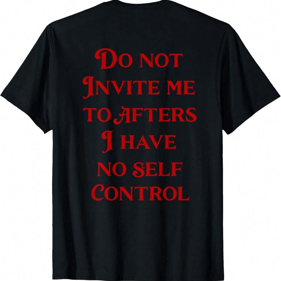 Do Not Invite Me To Afters I Have No Self Control (ON BACK) T-Shirt - Black - View 1