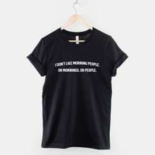 I Don't Like Morning People, Or People, Or Mornings - Anti Social Tshirt