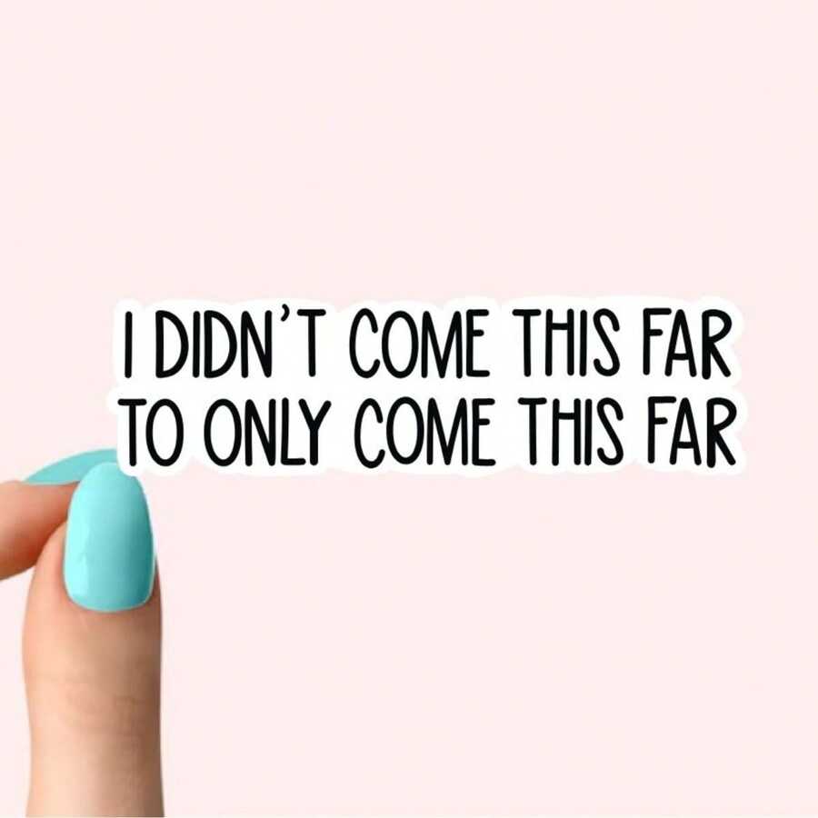 Motivational Inspiration Stickers, Funny Stickers, Laptop Decals, Tumbler Stickers, Water Bottle Sticker, Water Bottle,I DIDN'T COME THIS FAR TO ONLY COME THIS FAR Sticker,School Supplies,Back To School - Multicolor - View 1