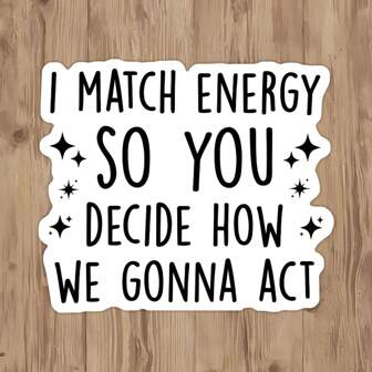 1 Pc I Match The Energy - You Decide How We Act - Highly Inspirational Vinyl Waterproof Stickers - Use To Encourage Motivate Yourself - Suitable For Notebooks, Mugs, Cars, Cell Phones, Helmets, Windows, Wall Stickers, Humorous And Funny, You Can Also Stick It Wherever You Want! Back To School