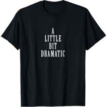 A Little Bit Dramatic T-Shirt - Black - View 1