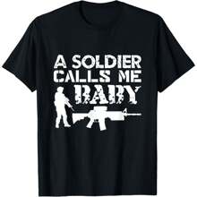 A Soldier Calls Me Baby Army Girlfriend Funny Gift T-Shirt
