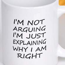 11oz Coffee Mug I'm Not Arguing I'm Just Explaining Why I Am Right Coffee Tea Cup Funny Words Novelty Gift Present White Ceramic Mug For Christmas Thanksgiving Festival Friends Gift Present - White - View 5