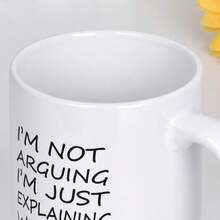 11oz Coffee Mug I'm Not Arguing I'm Just Explaining Why I Am Right Coffee Tea Cup Funny Words Novelty Gift Present White Ceramic Mug For Christmas Thanksgiving Festival Friends Gift Present - White - View 6