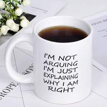 11oz Coffee Mug I'm Not Arguing I'm Just Explaining Why I Am Right Coffee Tea Cup Funny Words Novelty Gift Present White Ceramic Mug For Christmas Thanksgiving Festival Friends Gift Present - White - View 1