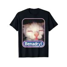 Benadryl FUNNY Cat T-Shirt, 100% Cotton, Birthday, Valentine's Day, New Year Gift, Suitable For Men, Women, Family And Friends, Black Casual Short-Sleeve Crew Neck T-Shirt Size S To 3XL