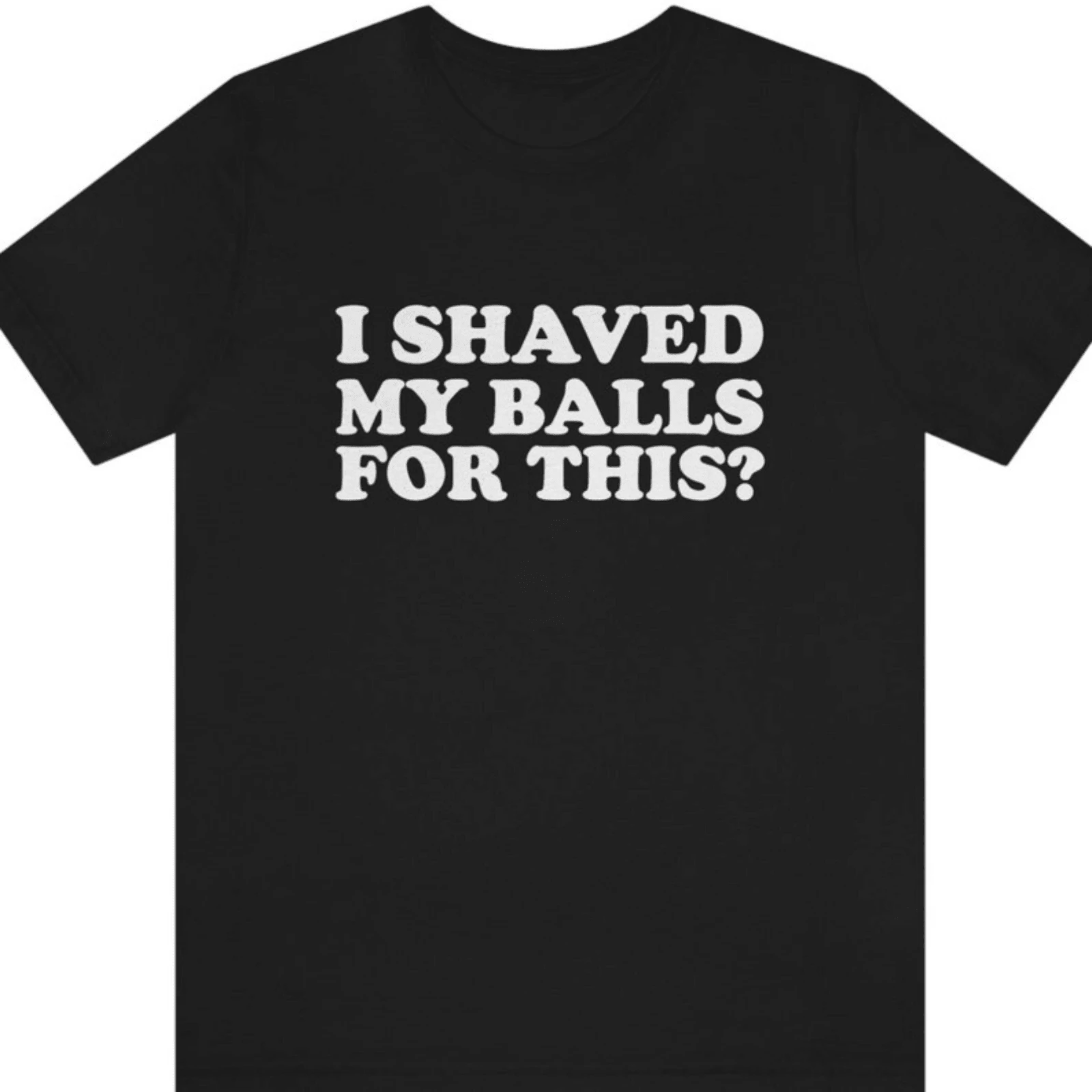 I Shaved My Balls For This T Shirt Funny Saying Sarcastic Shirt Funny Rude Adult Offensive I Shaved - Black - View 1