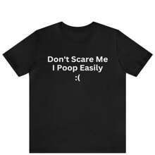 Don T Scare Me I Poop Easily Funny Meme T Shirt Don T Scare Me I Poop Easily Funny Joke - Black - View 1