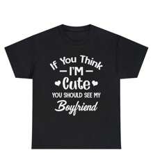 If You Think Im Cute You Should See My Boyfriend Shirt If You Think Im Cute Shirt You Should See If