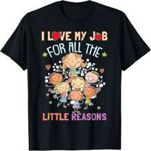 Teacher Teaching - I Love My Job For All The Little Reasons T-Shirt