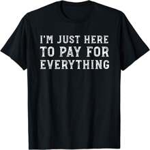 I M Just Here To Pay For Everything Funny Mom Dad Women's T-Shirt