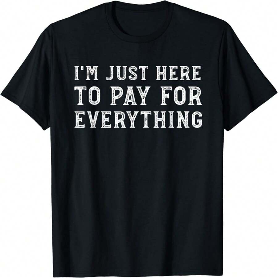 I M Just Here To Pay For Everything Funny Mom Dad Women's T-Shirt