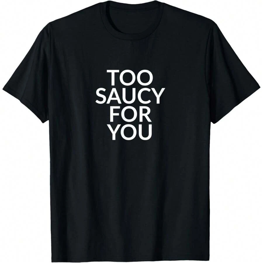 Too Saucy For You T-Shirt