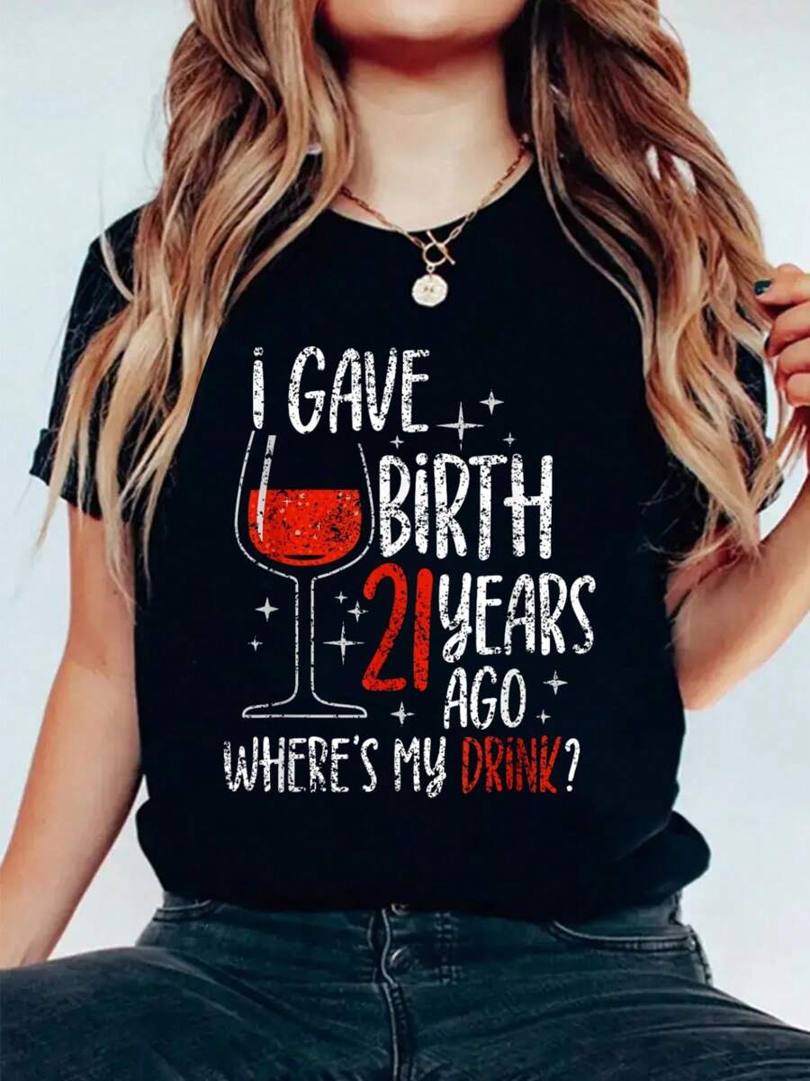 I Gave Birth 21 Years Ago Where's My Drink Birthday Party T-Shirt Print Cotton T-Shirt For Summer, Women's Soft Short Sleeve Top, Stylish Comfy Tee For Women Graphic Tees - 黑色 - 查看 1