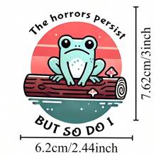 1PC 3 Inch Grappige "The Horrors Persist But So Do I" Motiverende Kikker Verwijderbare Buiten Waterdichte Vinyl Creatieve Cadeau Sticker Voor Elk Glad Oppervlak Laptop Tablet Telefoonhoesje Notitieboek Memo Bureau Schoolbenodigdheden Slaapzaal Muur Waterfles Tumbler Koelkast Decal Kantoorartikelen Doos Hengel Tas Spiegel Rand Bagage Skateboard Gereedschapskist Kantoor Bureau Map Kindle