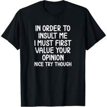 Funny, In Order To Insult Me T-Shirt. Joke Sarcastic Tee T-Shirt