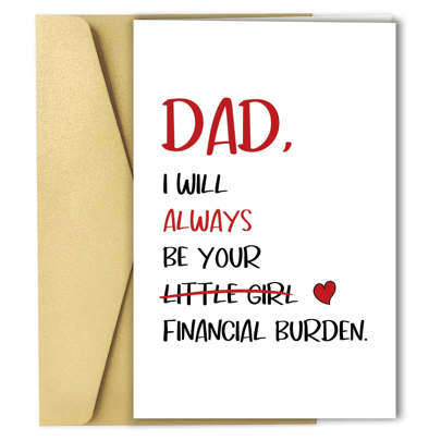 Funny Birthday/Father's Day Card From Daughter To Dad: "Dad, I'll Always Be Your Financial Burden", Suitable For Various Occasions, Valentine's Day Card
