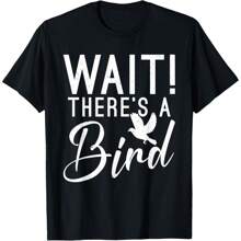 Wait There Is A Bird Lover T-Shirt
