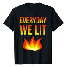 Everyday We Lit Fire Flame Novelty Funny T-Shirt Classic Funny T-Shirt For Both Men And Women