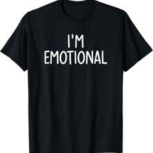 I'm Emotional, Funny, Jokes, Sarcastic Sayings T-Shirt