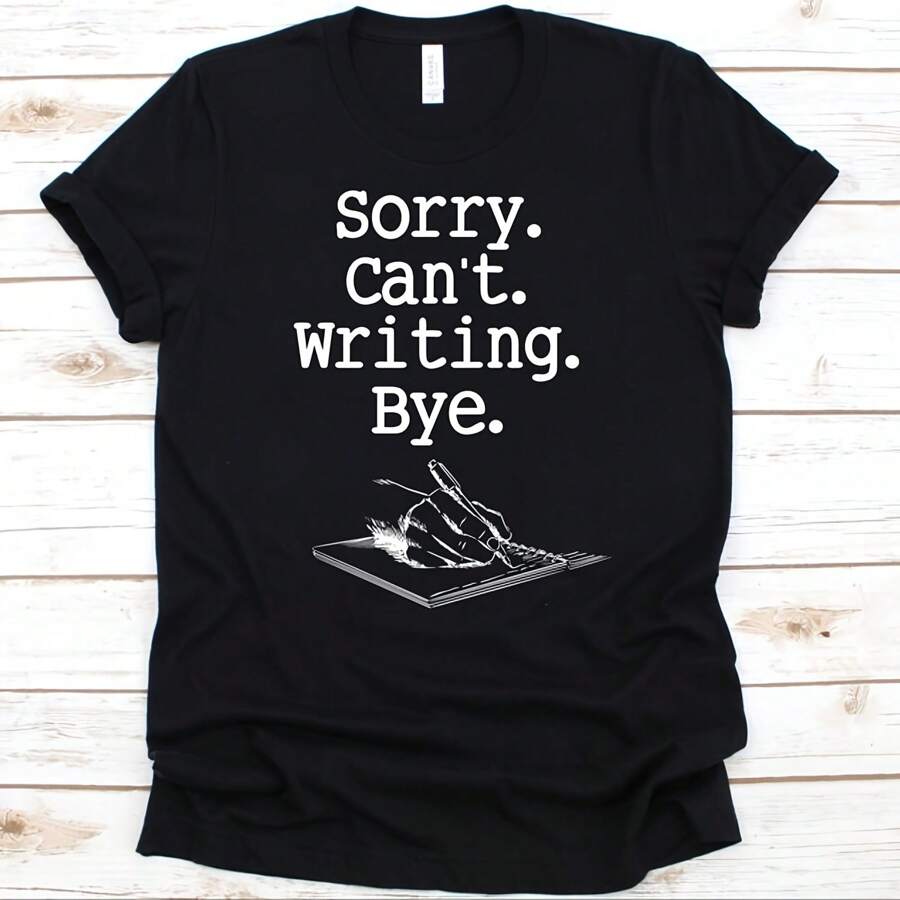 Sorry Can't Writing Bye Shirt, Gift For Writers, Writing Story, Passionate Writer, Book Author, Novelist Gift, Litterateur, Creative Writer