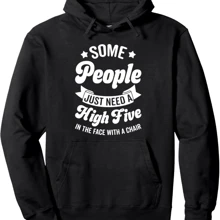 Some People Just Need A High Five In The Face With A Chair Pullover Hoodie