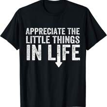Appreciate The Small Things In Life Funny Arrow Sarcasm Pun Gift Unisex T-Shirt