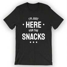 Unisex I'm Just Here For The Snacks T-Shirt Snack Lover Shirt