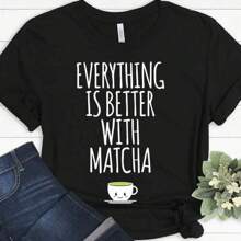 Everything Is Better With Matcha Matcha Green Tea Funny Gift T-Shirt