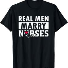 Real Men Marry Nurses Cute Tee From A Nurse Wife To Husband T-Shirt