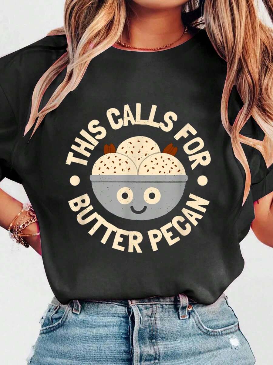 This Calls For Butter Pecan - Butter Pecan Lovers T-Shirt Print Cotton Tee Graphic Tee Women Tops, Summer Short Sleeve Women T-Shirt Clothing