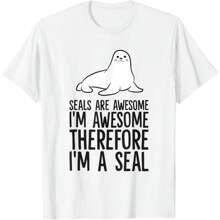 Seals Are Awesome I'm Awesome Therefore I'm A Seal T-Shirt.Jpg