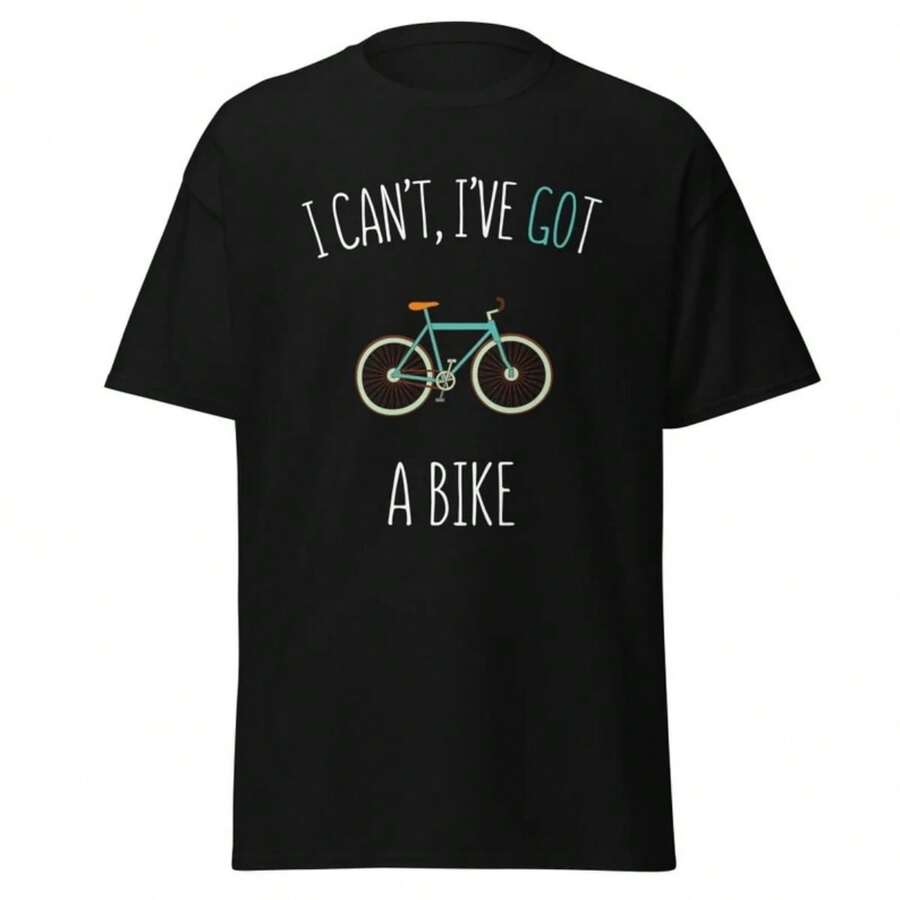 Cycling T-Shirt, I Can't I've Got Cycling T-Shirt, Cycling T-Shirt, Cycling T-Shirt, Birthday Cyclist T-Shirt, Bicycle Ride T-Shirt