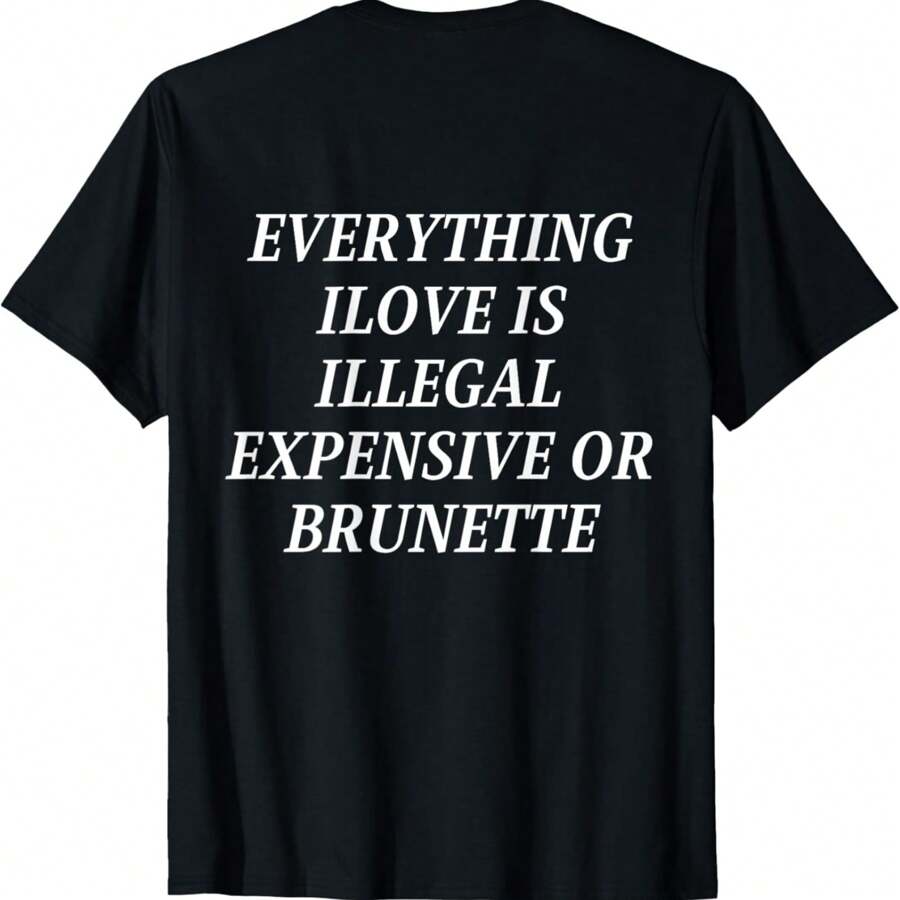 Everything I Love Is Illegal Expensive Or Brunette T-Shirt - 黑色 - 查看 1