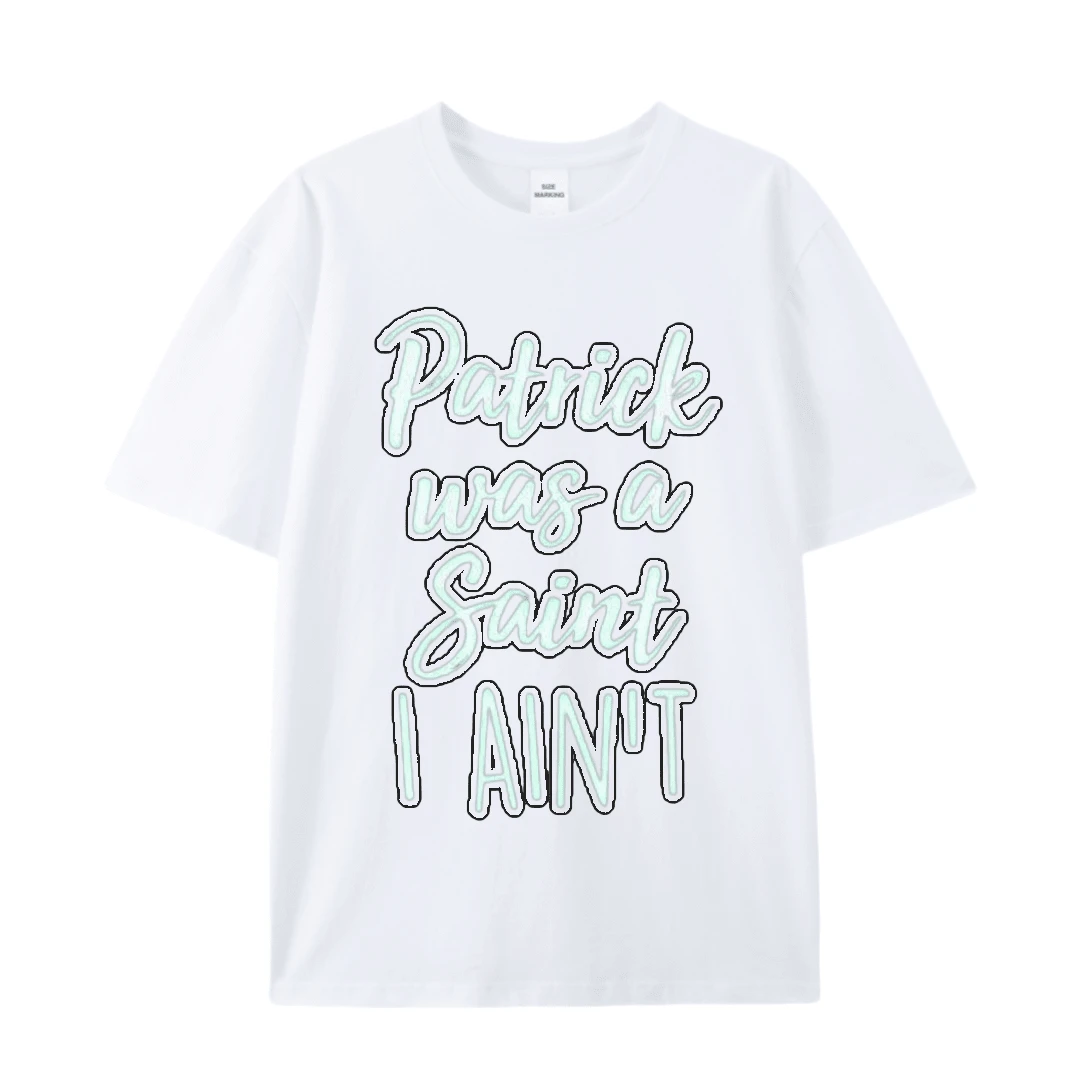 Patrick Was A Saint I Ain't Men Cotton T-Shirt St.Patrick's Day Lucky Irish T-Shirt Vintage Saint Patrick's Day Graphic T Shirts Best Gift For Husband