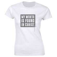 My Worth Is Found In Christ T-Shirt For Women
