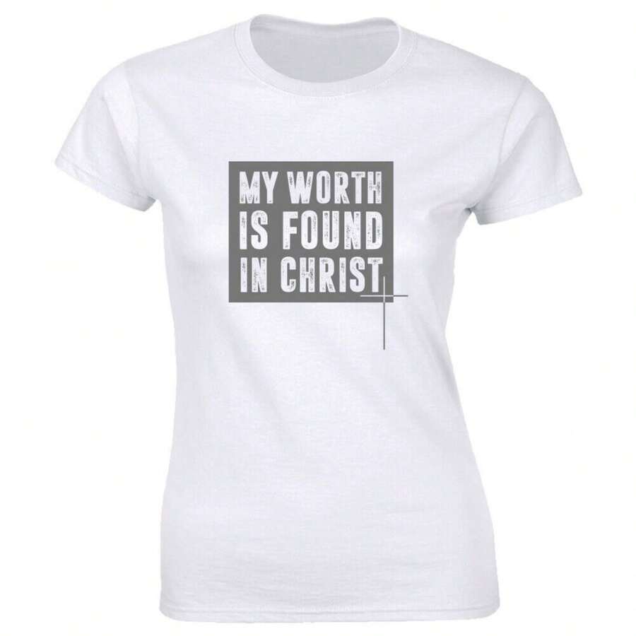 My Worth Is Found In Christ T-Shirt For Women