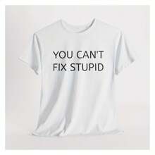 Funny Men's Women's Sarcastic T-Shirt, Sarca, You Can't Fix Stupid Shirt Cool  Graphic Tee Sayings Quotes Pases, Gag Gift Mother's - 白色 - 查看 1