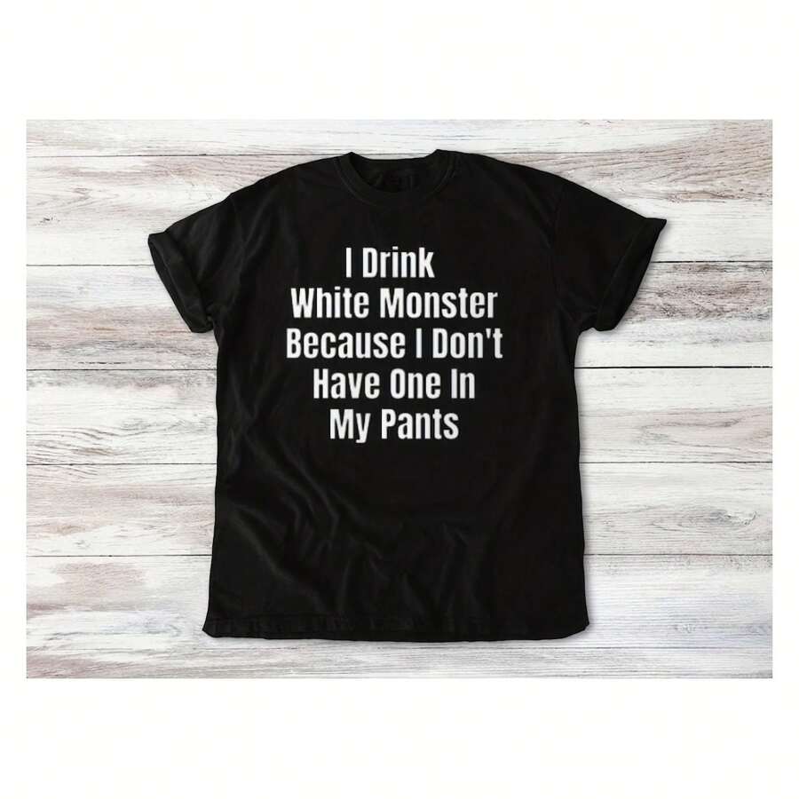 I Drink White Monster Because I Don't Have Retro Shirt, Inappropriate Shirt, Dank Meme Shirt, Weird Shirt, Funny Meme Shirt, Offensive Shirt - 黑色 - 查看 1