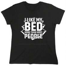 I Like My Bed Sarcastic Novelty Graphics Funny Womens T-Shirt