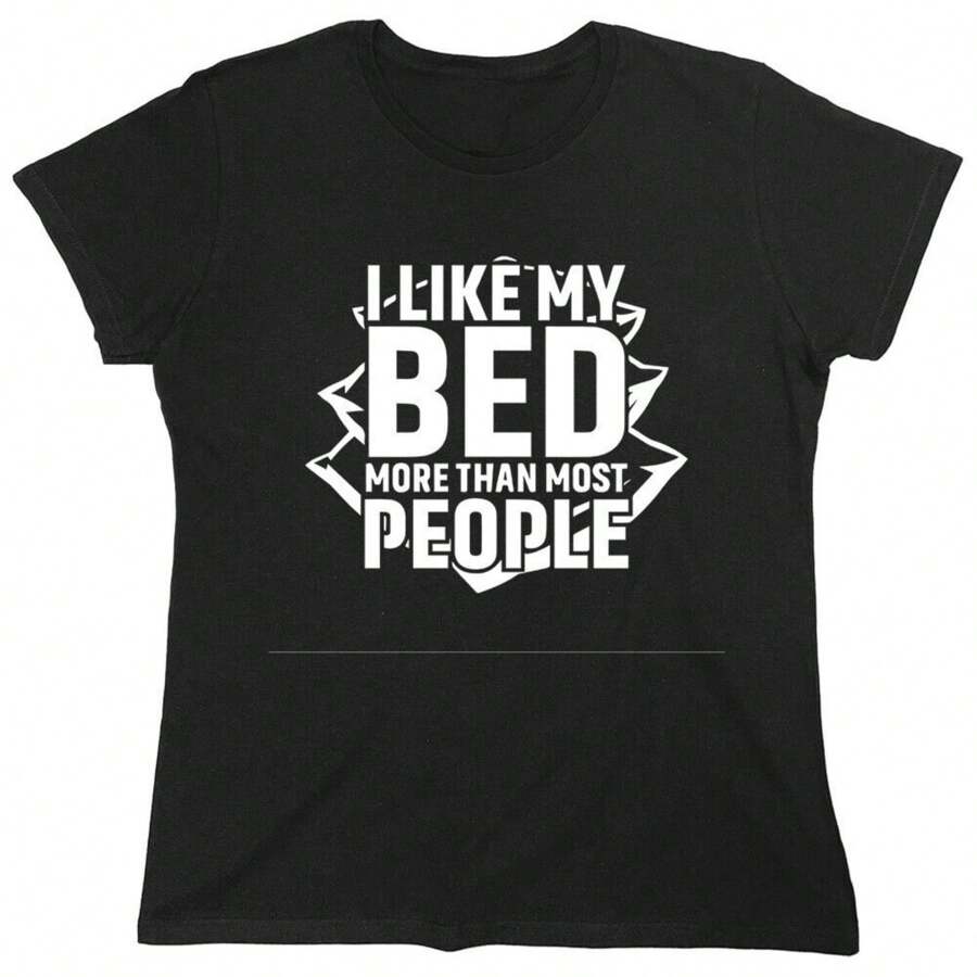 I Like My Bed Sarcastic Novelty Graphics Funny Womens T-Shirt