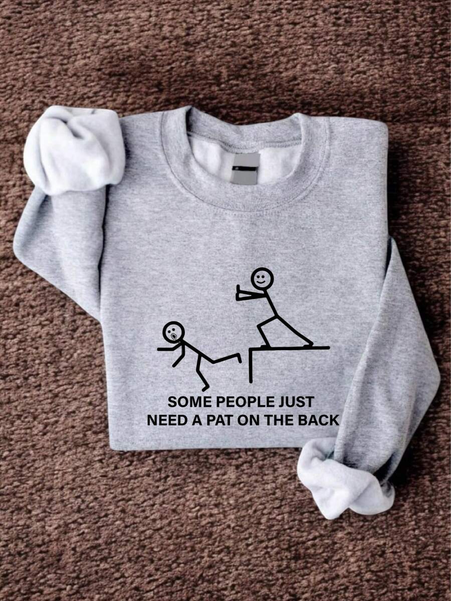 Some People Just Need A Pat On The Back Sweatshirt, Funny Stick Man Saying Sweatshirt, Funny Sarcasm Sweatshirt, Humorous Sweatshirt, Sarcastic Saying Sweatshirt  FZ-237SW
