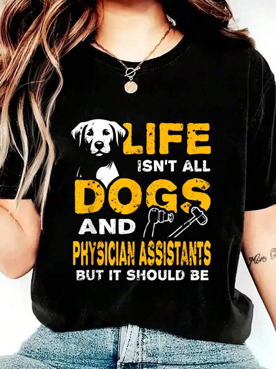 Funny Life Isn't All Dogs And Physician Assistants T-Shirt